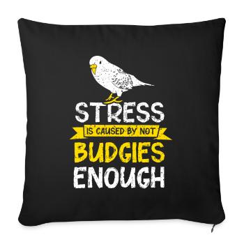 Stress is caused by not budgies enough - Sofakissenbezug 45 x 45 cm - Schwarz - Vorne