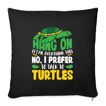 No, I prefer to talk to Turtles - Sofakissenbezug 45 x 45 cm - Schwarz - Vorne