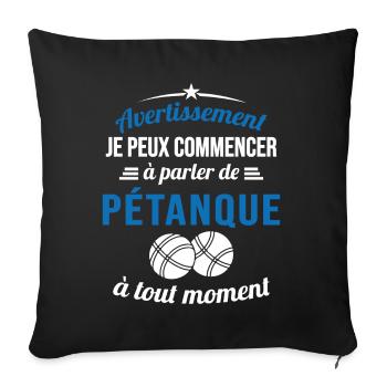 Parler De pétanque À Tout Moment - Housse de coussin décorative 45 x 45 cm - noir - Devant
