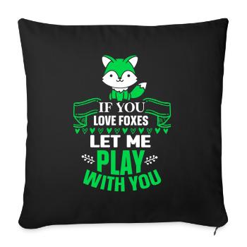 If you love foxes let me play with you - Sofakissenbezug 45 x 45 cm - Schwarz - Vorne