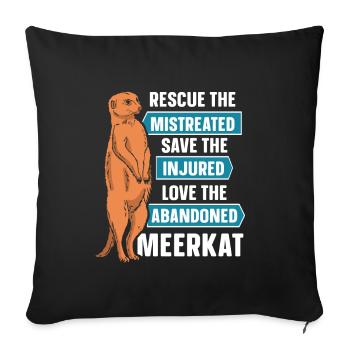 save the injured love the abandoned meerkat - Sofakissenbezug 45 x 45 cm - Schwarz - Vorne