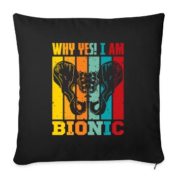 Why Yes! I am Bionic - Sofakissenbezug 45 x 45 cm - Schwarz - Vorne