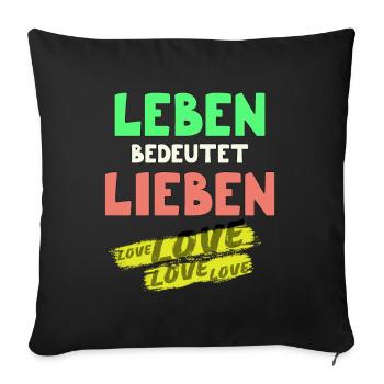 Leben bedeutet Lieben Liebe Leben Lebensfreude - Sofakissenbezug 45 x 45 cm - Schwarz - Vorne