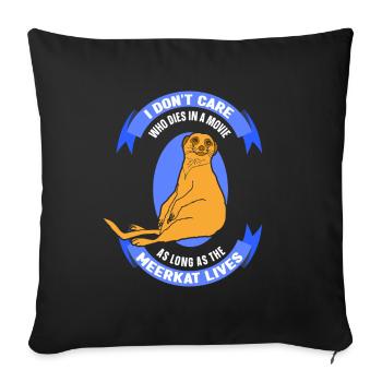 in a movie as long as the meerkat lives - Sofakissenbezug 45 x 45 cm - Schwarz - Vorne