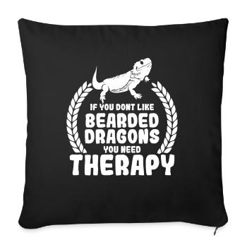 If you dont like Bearded Dragons you need therapy - Sofakissenbezug 45 x 45 cm - Schwarz - Vorne