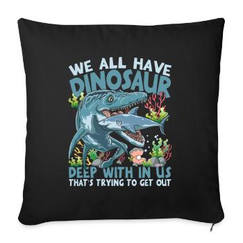 We All Have Dinosaurs Deep With In Us - Sofakissenbezug 45 x 45 cm - Schwarz - Vorne