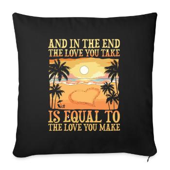 The Love You Take Is Equal To The Love you Make - Sofakissenbezug 45 x 45 cm - Schwarz - Vorne