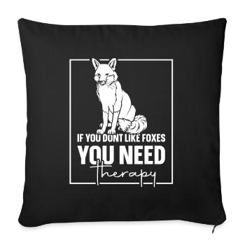 If you dont like foxes you need therapy - Sofakissenbezug 45 x 45 cm - Schwarz - Vorne