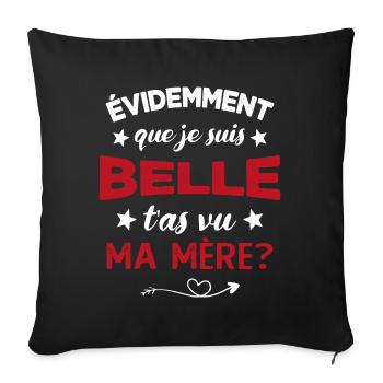 évidemment que je suis belle t'as vu ma mère - Housse de coussin décorative 45 x 45 cm - noir - Devant