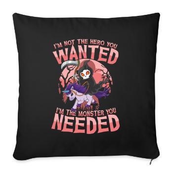 I'm Not The Hero You Wanted I'm The Monster You - Sofakissenbezug 45 x 45 cm - Schwarz - Vorne