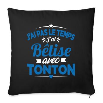 J'ai pas le temps j'ai bêtise avec tonton Cadeau - Housse de coussin décorative 45 x 45 cm - noir - Devant