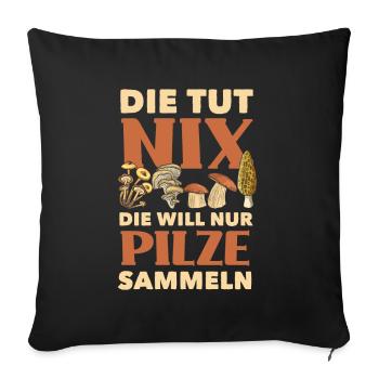 Die Will Nur Pilze Sammeln Lustiges Pilzsammler - Sofakissenbezug 45 x 45 cm - Schwarz - Vorne