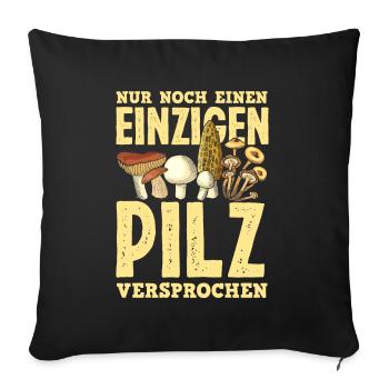 Nur Noch Einen Einzigen Pilz Lustiges Pilzsammler - Sofakissenbezug 45 x 45 cm - Schwarz - Vorne