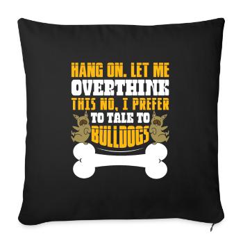 No, I prefer to talk to Bulldogs - Sofakissenbezug 45 x 45 cm - Schwarz - Vorne
