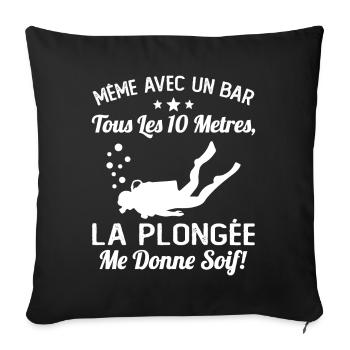 La Plongée Me Donne Soif Mer Cadeau Plongeur Apnée - Housse de coussin décorative 45 x 45 cm - noir - Devant