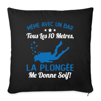 La Plongée Me Donne Soif Mer Cadeau Plongeur Apnée - Housse de coussin décorative 45 x 45 cm - noir - Devant