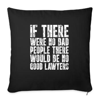 If There Were No Bad People I Funny Lawyer Quote - Sofa pillowcase 17,3'' x 17,3'' (45 x 45 cm) - black - Front