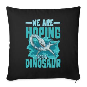 We Are Hoping For A Dinosaur Elasmosaurus - Sofakissenbezug 45 x 45 cm - Schwarz - Vorne