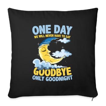 One Day We Will Never Have To Say Goodbye Only - Sofakissenbezug 45 x 45 cm - Schwarz - Vorne