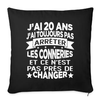 j'ai 20 ans j'ai toujour pas arrêter les conneries - Housse de coussin décorative 45 x 45 cm - noir - Devant