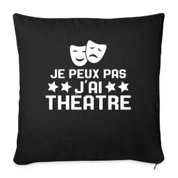 Je Peux Pas J'ai Théâtre Humour Cadeau - Housse de coussin décorative 45 x 45 cm - noir - Devant