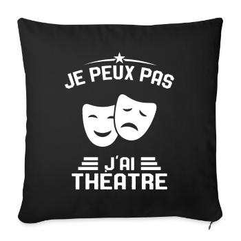 Je Peux Pas J'ai Théâtre Humour Cadeau - Housse de coussin décorative 45 x 45 cm - noir - Devant