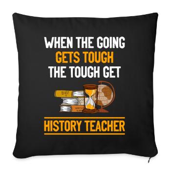 going gets tough the tough get History Teacher - Sofakissenbezug 45 x 45 cm - Schwarz - Vorne