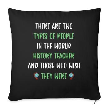 There are two types in the world History Teacher - Sofakissenbezug 45 x 45 cm - Schwarz - Vorne