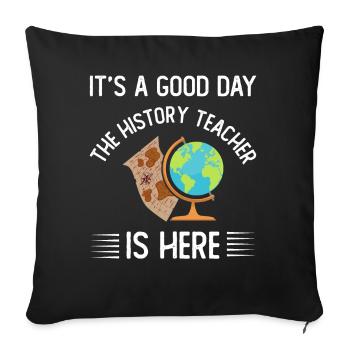 It's a good day the history teacher is here - Sofakissenbezug 45 x 45 cm - Schwarz - Vorne
