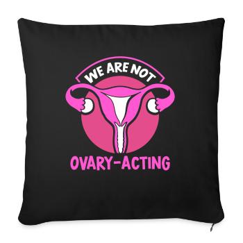 We are not ovary-acting - Sofakissenbezug 45 x 45 cm - Schwarz - Vorne