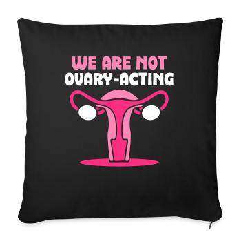 We are not ovary-acting - Sofakissenbezug 45 x 45 cm - Schwarz - Vorne