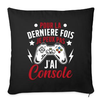 Humour la derniere fois je peux pas j'ai console - Housse de coussin décorative 45 x 45 cm - noir - Devant