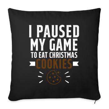 I stopped my game to eat cookies - Sofa pillowcase 17,3'' x 17,3'' (45 x 45 cm) - black - Front