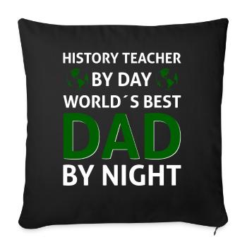 History Teacher by day world´s best dad by night - Sofakissenbezug 45 x 45 cm - Schwarz - Vorne
