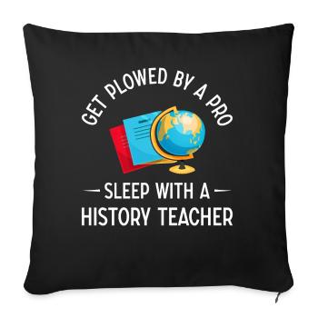 Get plowed by a pro - sleep with a History Teacher - Sofakissenbezug 45 x 45 cm - Schwarz - Vorne