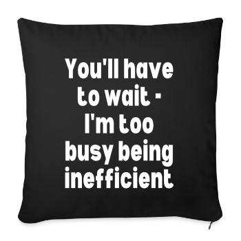 You'll have to wait - I'm too busy being inefficie - Sofa pillowcase 17,3'' x 17,3'' (45 x 45 cm) - black - Front