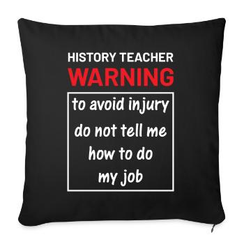 History Teacher do not tell me how to do my job - Sofakissenbezug 45 x 45 cm - Schwarz - Vorne