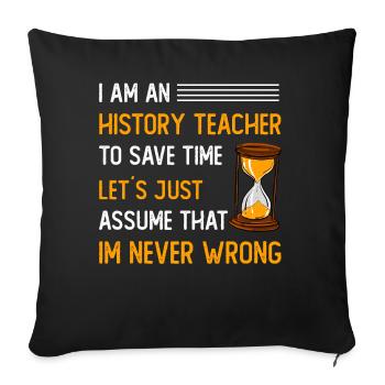 I am an History Teacher to save time - Sofakissenbezug 45 x 45 cm - Schwarz - Vorne