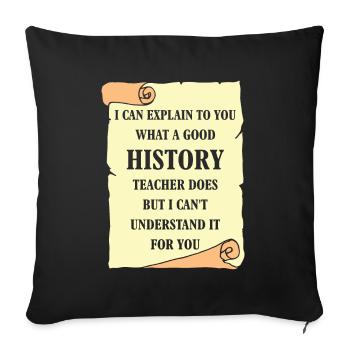 I can explain to you what a good History Teacher - Sofakissenbezug 45 x 45 cm - Schwarz - Vorne