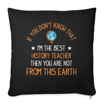 if you dont know that I'm the best History Teacher - Sofakissenbezug 45 x 45 cm - Schwarz - Vorne