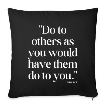 Do to others as you would have them do to you - Sofa pillowcase 17,3'' x 17,3'' (45 x 45 cm) - black - Front