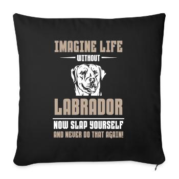 Imagine Life without Labrador - Sofakissenbezug 45 x 45 cm - Schwarz - Vorne