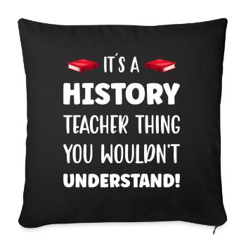 It´s a History Teacher Thing - Sofakissenbezug 45 x 45 cm - Schwarz - Vorne