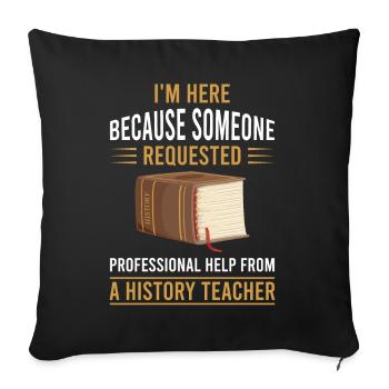 help from a History Teacher - Sofakissenbezug 45 x 45 cm - Schwarz - Vorne