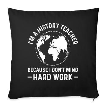 Im a History Teacher because i don't mind - Sofakissenbezug 45 x 45 cm - Schwarz - Vorne