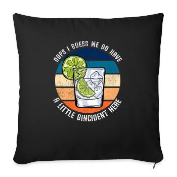 We Do Have A Gincident Here Funny Gin Saying - Sofa pillowcase 17,3'' x 17,3'' (45 x 45 cm) - black - Front