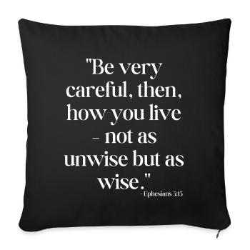 Be very careful, then, how you live... - Sofa pillowcase 17,3'' x 17,3'' (45 x 45 cm) - black - Front