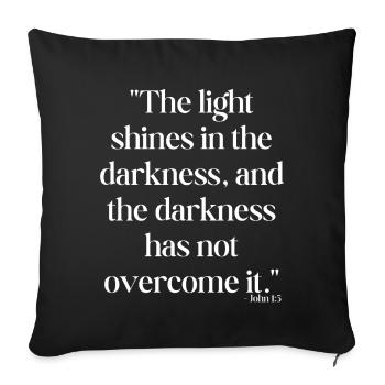 The light shines in the darkness... - Sofa pillowcase 17,3'' x 17,3'' (45 x 45 cm) - black - Front