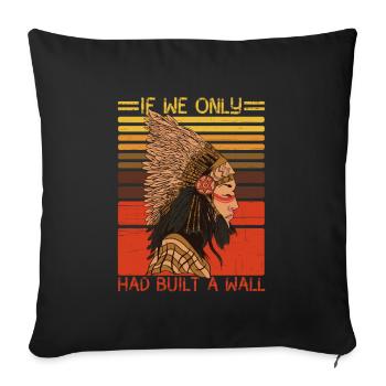 Wenn wir nur eine Mauer gebaut hätten Indianer - Sofakissenbezug 45 x 45 cm - Schwarz - Vorne