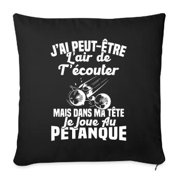 Dans ma tête je joue au Pétanque Cadeau Humour - Housse de coussin décorative 45 x 45 cm - noir - Devant
